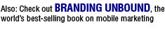 Also: Check out Branding Unbound, the world’s best-selling book on mobile marketing